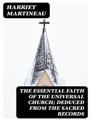 cover image of The Essential Faith of the Universal Church; Deduced from the Sacred Records